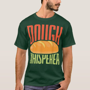 Dough Whisperer Baker Baking Pastry Lover T-Shirt