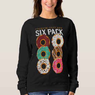 Doughnut Baking Pastry Check Out My Six Pack Dough Sweatshirt