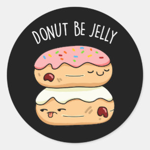 Doughnut Be Jelly Funny Doughnut Pun  Classic Round Sticker