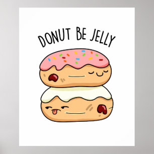 Doughnut Be Jelly Funny Doughnut Pun  Poster