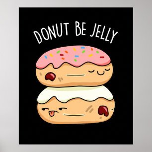 Doughnut Be Jelly Funny Food Pun Dark BG Poster