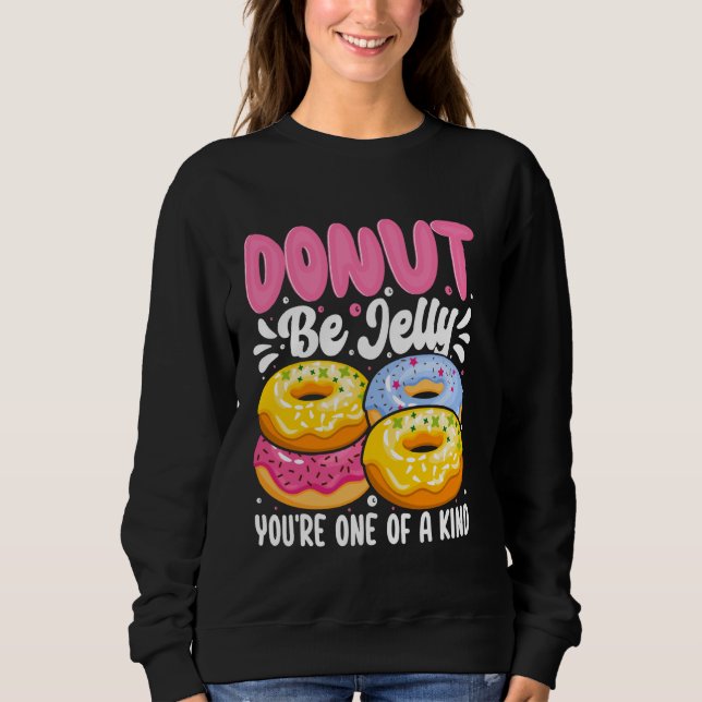 Doughnut Be Jelly You're One Of A Kind Sweatshirt (Front)