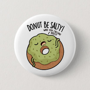 Doughnut Be Salty Funny Doughnut Pun  6 Cm Round Badge