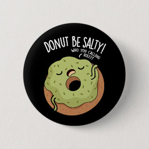 Doughnut Be Salty Funny Doughnut Pun Dark BG 6 Cm Round Badge