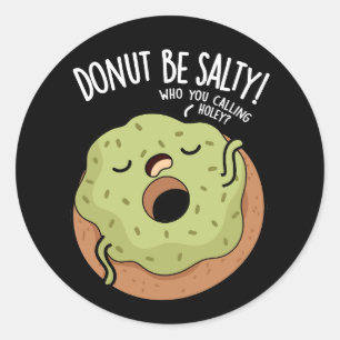 Doughnut Be Salty Funny Doughnut Pun Dark BG Classic Round Sticker