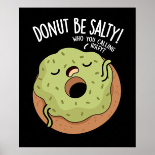 Doughnut Be Salty Funny Doughnut Pun Dark BG Poster