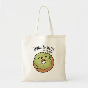 Doughnut Be Salty Funny Doughnut Pun  Tote Bag