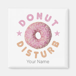 Doughnut Disturb Chill and Snack Funny Sweet Tooth Magnet