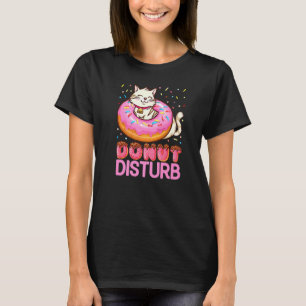 Doughnut Disturb Pun Jokes Funny Doughnut Cat Dou T-Shirt
