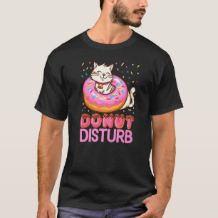 Doughnut Disturb Pun Jokes  Funny Doughnut Cat Dou T-Shirt