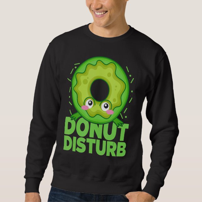 Doughnut Disturb  Upside Down Doughnut Doughnuts Sweatshirt (Front)