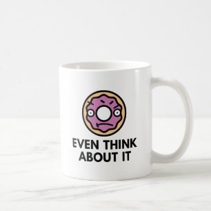 Doughnut Even Think About It Coffee Mug