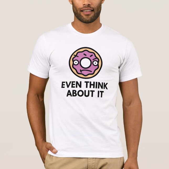 Doughnut Even Think About It T-Shirt (Front)