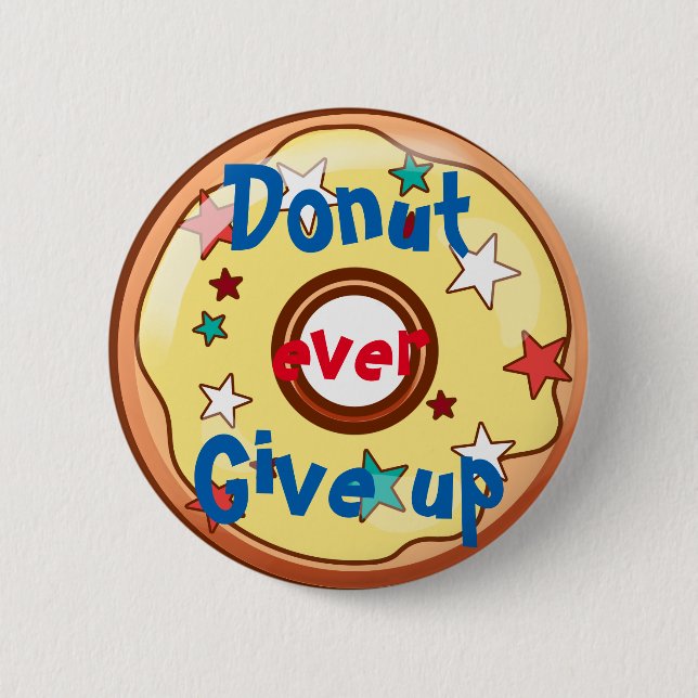 Doughnut ever give up 6 cm round badge (Front)