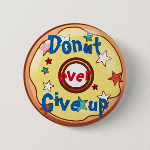 Doughnut ever give up 6 cm round badge