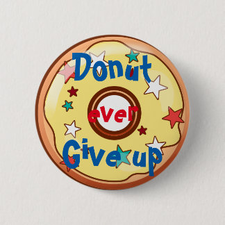 Doughnut ever give up 6 cm round badge