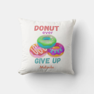 Doughnut ever Give Up  Quotes With Name Doughnut L Cushion