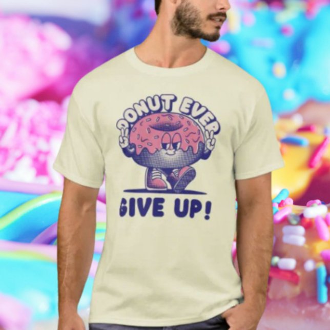 Doughnut Ever Give Up T-Shirt (Creator Uploaded)