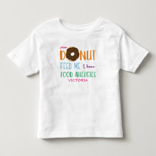 Doughnut Feed Me I have Food Allergies Personalise Toddler T-Shirt