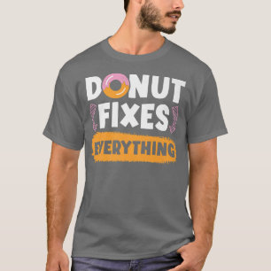 Doughnut Fies Everything Doughnut Pastries Baking  T-Shirt