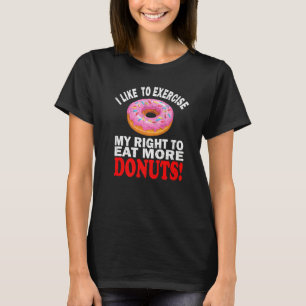 Doughnut Fitness I Like To Exercise My Right To Ea T-Shirt
