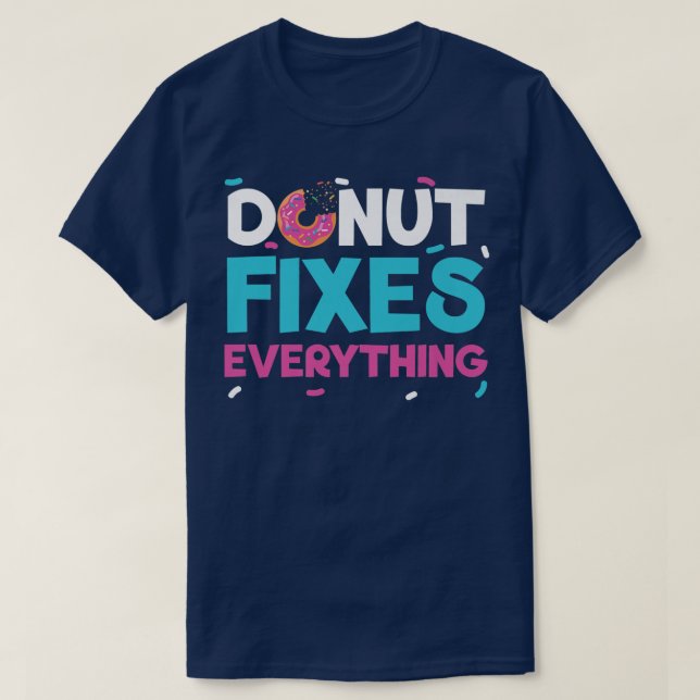 Doughnut Fixes Everything Doughnut Pastries Baking T-Shirt (Design Front)
