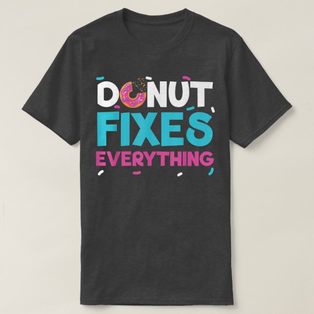 Doughnut Fixes Everything Doughnut Pastries Baking T-Shirt (Design Front)