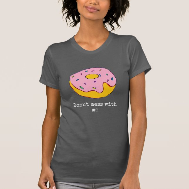 Doughnut funny slogan cute food art T-Shirt (Front)