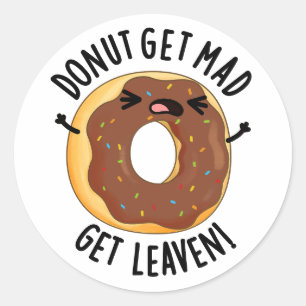 Doughnut Get Mad Get Leaven Funny Doughnut Pun  Classic Round Sticker