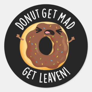 Doughnut Get Mad Get Leaven Funny Doughnut Pun Dar Classic Round Sticker