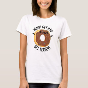 Doughnut Get Mad Get Leaven Funny Doughnut Pun  T-Shirt