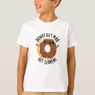Doughnut Get Mad Get Leaven Funny Doughnut Pun T-Shirt