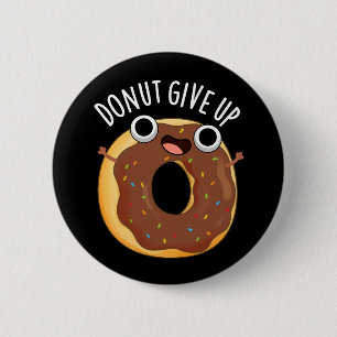 Doughnut Give Up Funny Food Pun Dark BG 6 Cm Round Badge