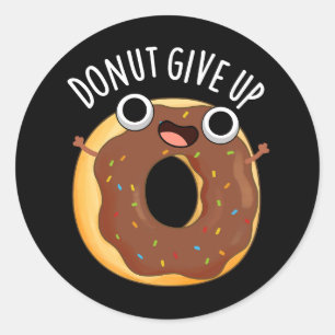 Doughnut Give Up Funny Food Pun Dark BG Classic Round Sticker