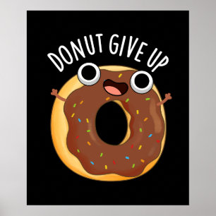 Doughnut Give Up Funny Food Pun Dark BG Poster