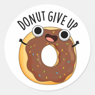 Doughnut Give Up Funny Food Puns Classic Round Sticker