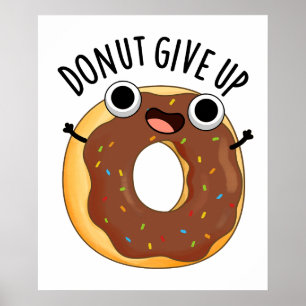Doughnut Give Up Funny Food Puns  Poster
