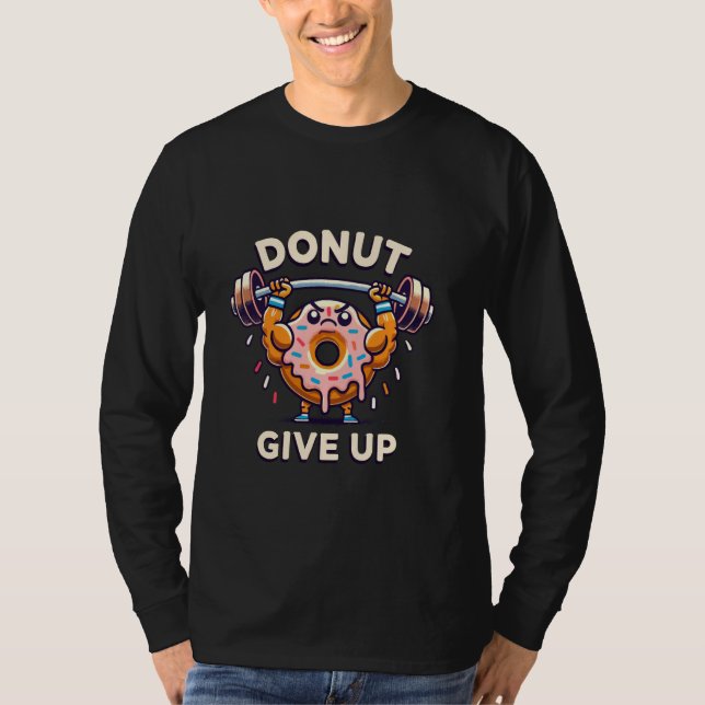 Doughnut Give Up Funny Motivational Gym T-Shirt (Front)
