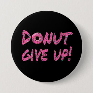 Doughnut give up! Motivational Button