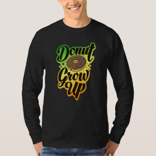 Doughnut Grow Up Doughnut For Men Women Kids  4 T-Shirt