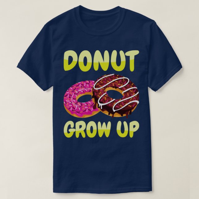 Doughnut Grow Up Doughnuts T-Shirt (Design Front)
