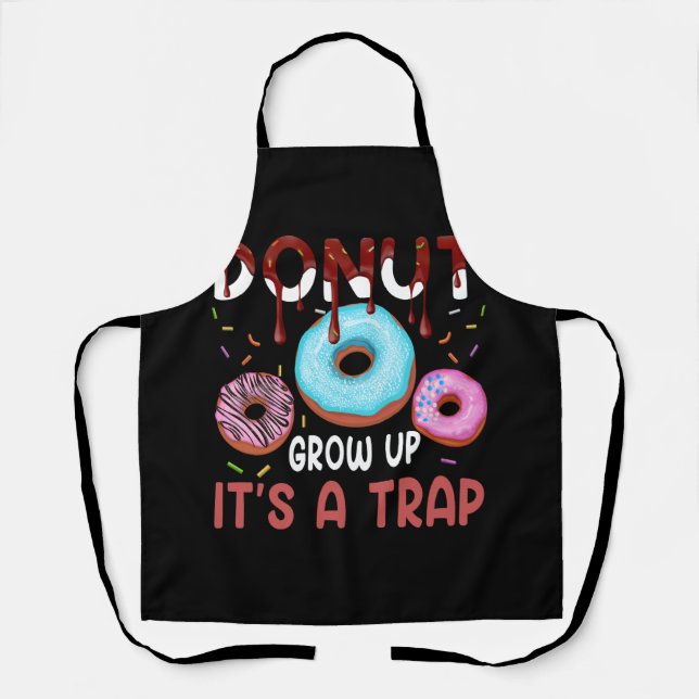 Doughnut Grow Up It's A Trap Funny Doughnuts Lover Apron (Front)
