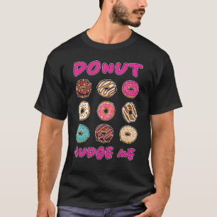 Doughnut Judge Me Doughnuts Saying Sweets Doughnut T-Shirt