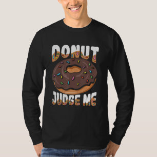 Doughnut Judge Me For A Doughnut T-Shirt