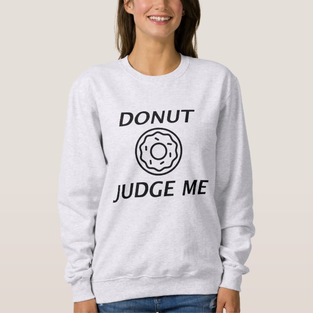 Doughnut Judge Me Sweatshirt (Front)
