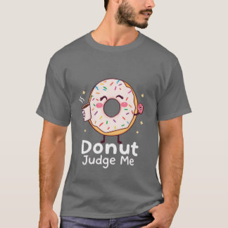 Doughnut Judge Me T-shirt