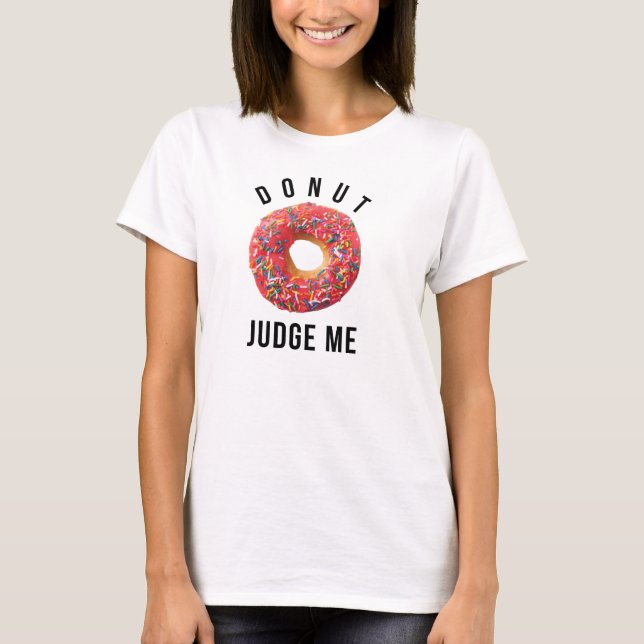 Doughnut Judge Me T-Shirt Tumblr (Front)