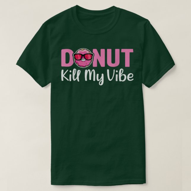 Doughnut Kill My Vibe  Funny Doughnut Doughnut Lov T-Shirt (Design Front)