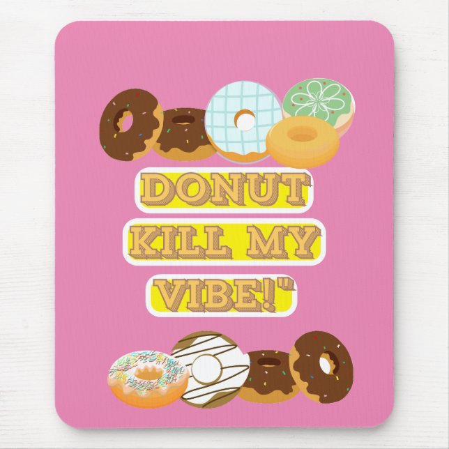 Doughnut kill my vibe! mouse pad (Front)