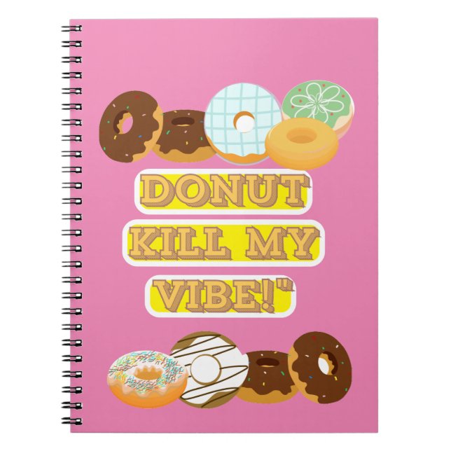 Doughnut kill my vibe! notebook (Front)